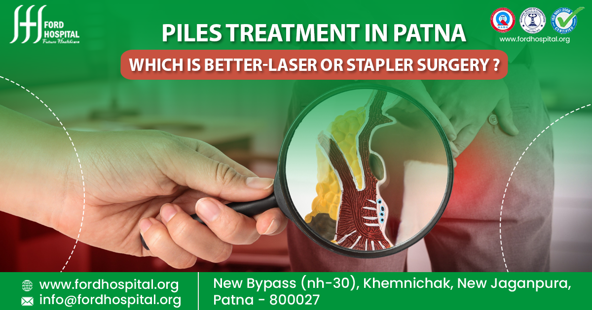 Piles Treatment in Patna: Which is Better-Laser or Stapler Surgery ?